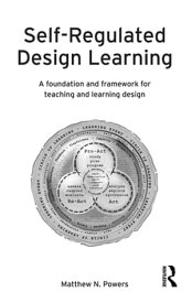 Self-Regulated Design Learning A Foundation and Framework for Teaching and Learning Design【電子書籍】[ Matthew Powers ]