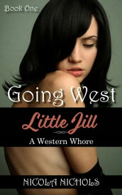 Going West (Book 1 of "Little Jill: A Western Whore")【電子書籍】[ Nicola Nichols ]