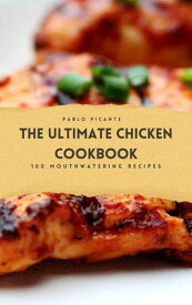 The Ultimate Chicken Cookbook: 100 Mouthwatering Recipes【電子書籍】[ Paul Richards ]