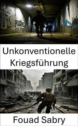 Unkonventionelle Kriegsf���hrung Strategien und Taktiken f���r moderne Schlachtfelder