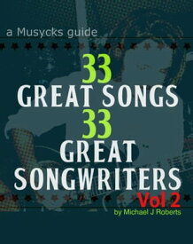 33 Great Songs 33 Great Songwriters Vol 2【電子書籍】[ Michael J Roberts ]