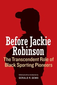 Before Jackie Robinson The Transcendent Role of Black Sporting Pioneers【電子書籍】