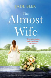 The Almost Wife An absolutely gripping and emotional page turner【電子書籍】[ Jade Beer ]