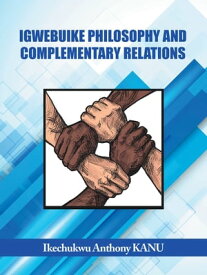 Igwebuike Philosophy and Complementary Relations【電子書籍】[ Ikechukwu Anthony KANU ]