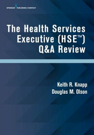 The Health Services Executive (HSE) Q&A Review【電子書籍】[ Keith R. Knapp, PhD, MHA, HSE, CFACHCA ]