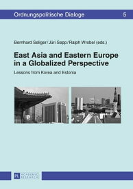 East Asia and Eastern Europe in a Globalized Perspective Lessons from Korea and Estonia【電子書籍】[ Bernhard Seliger ]