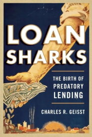 Loan Sharks The Birth of Predatory Lending【電子書籍】[ Charles R. Geisst ]