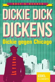 Dickie Dick Dickens ? Dickie gegen Chicago【電子書籍】[ Rolf A. Becker ]