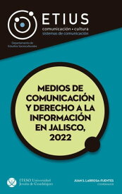 Medios de comunicaci?n y derecho a la informaci?n en Jalisco, 2022【電子書籍】[ Juan Sebasti?n Larrosa Fuentes ]