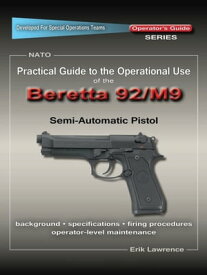 Practical Guide to the Operational Use of the Beretta 92F/M9 Pistol【電子書籍】[ Erik Lawrence ]