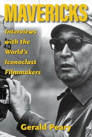 Mavericks Interviews with the World's Iconoclast Filmmakers【電子書籍】[ Gerald Peary ]