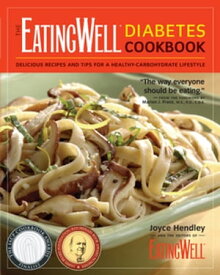 The EatingWell Diabetes Cookbook: Delicious Recipes and Tips for a Healthy-Carbohydrate Lifestyle (EatingWell)【電子書籍】[ Joyce Hendley ]