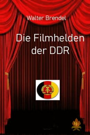 Die Filmhelden der DDR【電子書籍】[ Walter Brendel ]