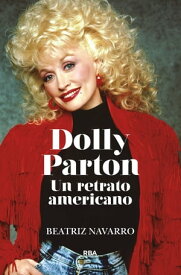 Dolly Parton. Un retrato americano【電子書籍】[ Beatriz Navarro ]