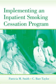 Implementing an Inpatient Smoking Cessation Program【電子書籍】[ Patricia M. Smith ]
