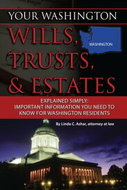 Your Washington Wills, Trusts, & Estates Explained Simply Important Information You Need to Know for Washington Residents【電子書籍】[ Linda Ashar ]