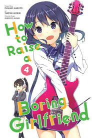 How to Raise a Boring Girlfriend, Vol. 4【電子書籍】[ Takeshi Moriki ]