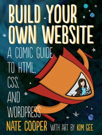 Build Your Own Website A Comic Guide to HTML, CSS, and WordPress【電子書籍】[ Nate Cooper ]