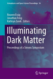 Illuminating Dark Matter Proceedings of a Simons Symposium【電子書籍】