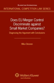 Does EU Merger Control Discriminate against Small Market Companies? Diagnosing the Argument with Conclusions【電子書籍】[ Mika Oinonen ]