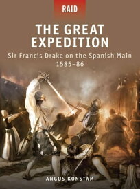 The Great Expedition Sir Francis Drake on the Spanish Main 1585?86【電子書籍】[ Angus Konstam ]