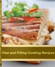Fast and Filling Cooking Recipes The Encyclopedia of Healthy Cooking Recipes, Easy Cooking Recipes, Kids Cooking Recipes and More【電子書籍】[ Cynthia Fowler ]