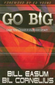 Go BIG Lead Your Church to Explosive Growth【電子書籍】[ William M. Easum ]