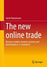 The new online trade Business models, business systems and benchmarks in e-commerce【電子書籍】[ Gerrit Heinemann ]