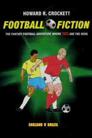 Football Fiction: England v Brazil The Fantasy Football Adventure where YOU are the Hero【電子書籍】[ Howard R. Crockett ]