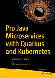 Pro Java Microservices with Quarkus and Kubernetes A Hands-on Guide【電子書籍】[ Nebrass Lamouchi ]