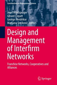 Design and Management of Interfirm Networks Franchise Networks, Cooperatives and Alliances【電子書籍】