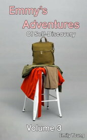 Emmy's Adventures Of Self Discovery - Volume 3 Emmy's Adventures, #3【電子書籍】[ Emily Young ]