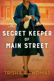 The Secret Keeper of Main Street A Novel【電子書籍】[ Trisha R. Thomas ]