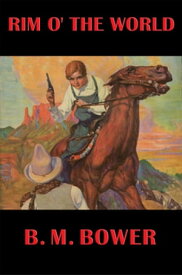 Rim o' the World With linked Table of Contents【電子書籍】[ B. M. Bower ]