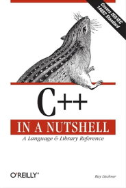C++ In a Nutshell A Desktop Quick Reference【電子書籍】[ Ray Lischner ]