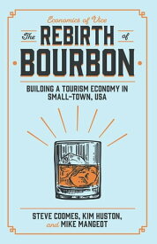 The Rebirth of Bourbon Building a Tourism Economy in Small-Town, USA【電子書籍】[ Steve Coomes ]