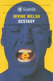 Ecstasy【電子書籍】[ Irvine Welsh ]