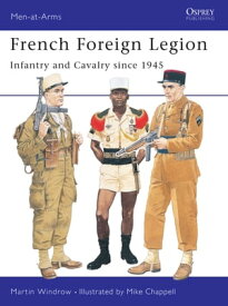 French Foreign Legion Infantry and Cavalry since 1945【電子書籍】[ Mr Martin Windrow ]
