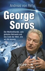 George Soros Der Multimilliard?r, sein globales Netzwerk und das Ende der Welt, wie wir sie kennen【電子書籍】[ Andreas R?tyi ]