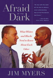 Afraid of the Dark What Whites and Blacks Need to Know about Each Other【電子書籍】[ Jim Myers ]