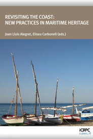 Revisiting the Coast: New Practices in Maritime Heritage【電子書籍】[ Joan Llu?s Alegret Tejero ]
