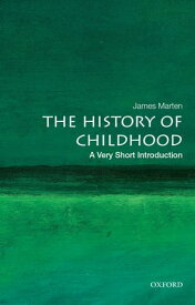 The History of Childhood: A Very Short Introduction【電子書籍】[ James Marten ]