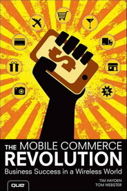 Mobile Commerce Revolution, The Business Success in a Wireless World【電子書籍】[ Tim Hayden ]