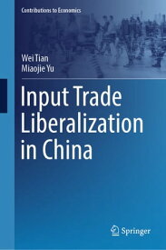 Input Trade Liberalization in China【電子書籍】[ Wei Tian ]