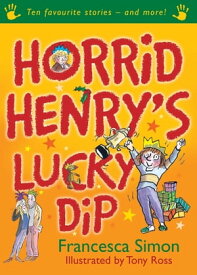 Horrid Henry's Lucky Dip Ten Favourite Stories - and more!【電子書籍】[ Francesca Simon ]