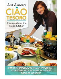 Ciao Tesoro: Treasures from the Italian Kitchen【電子書籍】[ Rita Romano ]
