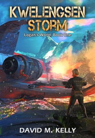 Kwelengsen Storm Logan's World, #1【電子書籍】[ David M. Kelly ]