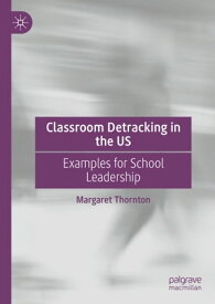 Classroom Detracking in the US Examples for School Leadership【電子書籍】[ Margaret Thornton ]