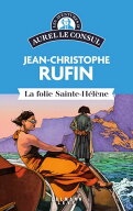 Les aventures d'Aurel le consul - La Folie Sainte H?l?ne【電子書籍】[ Jean-Christophe Rufin ]
