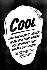 Cool How the Brain's Hidden Quest for Cool Drives Our Economy and Shapes Our World【電子書籍】[ Steven Quartz ]